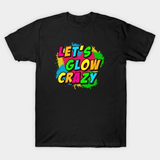 Lets Glow Crazy Retro Vintage Style T-Shirt